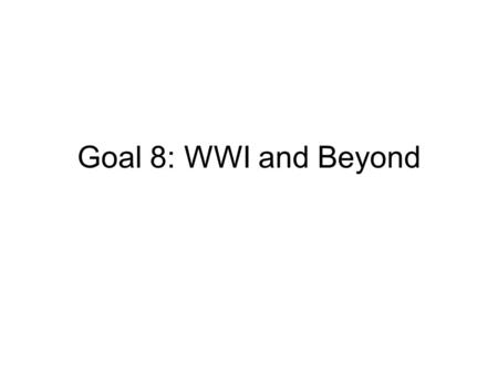 Goal 8: WWI and Beyond. Effects of the War Influenza Epidemic –Hit the U.S. in 1918 and spread around the world killing 550,000 Americans, including 50,000.