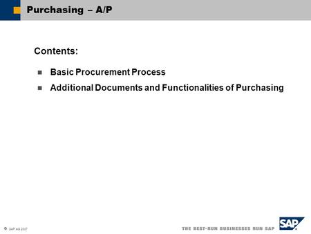  SAP AG 2007 Basic Procurement Process Additional Documents and Functionalities of Purchasing Contents: Purchasing – A/P.