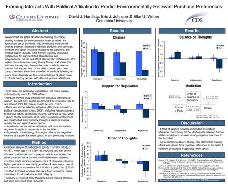 Framing Interacts With Political Affiliation to Predict Environmentally-Relevant Purchase Preferences David J. Hardisty, Eric J. Johnson & Elke U. Weber.