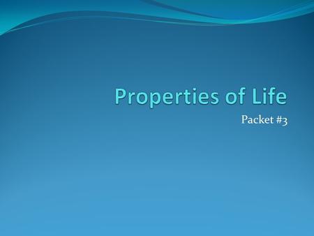 Packet #3. Properties I All living things are parts of larger systems of matter and energy and matter continually recycles through systems as energy flows.