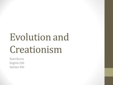 Evolution and Creationism Ryan Burns English 250 Section RM.