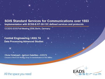 Central Engineering / ASG 74 Data Processing Advanced Studies SOIS Standard Services for Communications over 1553 Implementation with ECSS-E-ST-50-13C.