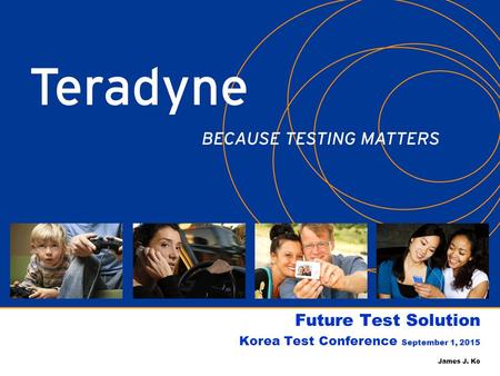 Future Test Solution Korea Test Conference September 1, 2015 James J