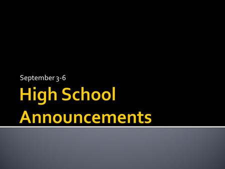 September 3-6. Everyone needs to turn in Free & Reduced Lunch Forms ASAP!! Remember: No open containers in the hall way!