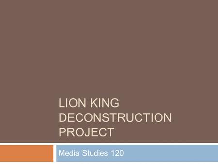 LION KING DECONSTRUCTION PROJECT Media Studies 120.