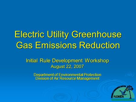 Electric Utility Greenhouse Gas Emissions Reduction Initial Rule Development Workshop August 22, 2007 Department of Environmental Protection Division of.