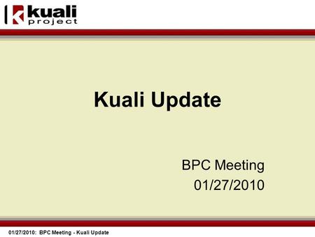 01/27/2010: BPC Meeting - Kuali Update Kuali Update BPC Meeting 01/27/2010.