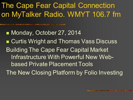 The Cape Fear Capital Connection on MyTalker Radio. WMYT 106.7 fm Monday, October 27, 2014 Curtis Wright and Thomas Vass Discuss Building The Cape Fear.