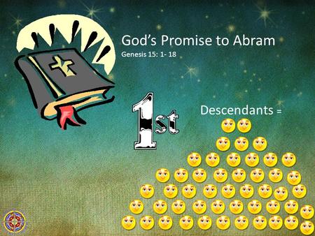 God’s Promise to Abram Genesis 15: 1- 18 Descendants =