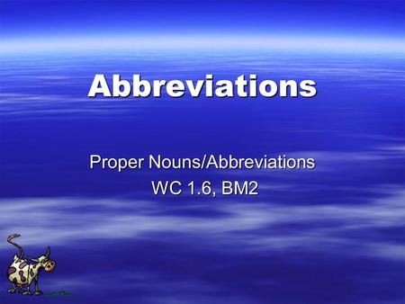 Abbreviations Proper Nouns/Abbreviations WC 1.6, BM2 WC 1.6, BM2.