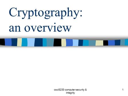 Csci5233 computer security & integrity 1 Cryptography: an overview.