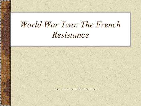 World War Two: The French Resistance