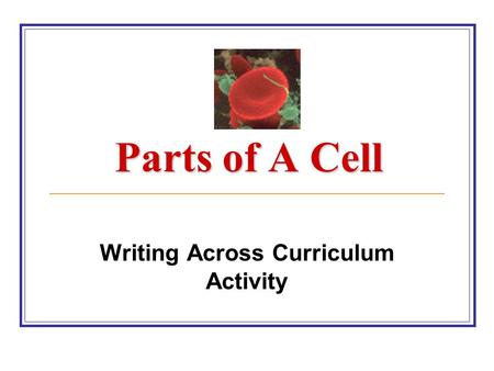 Parts of A Cell Writing Across Curriculum Activity.