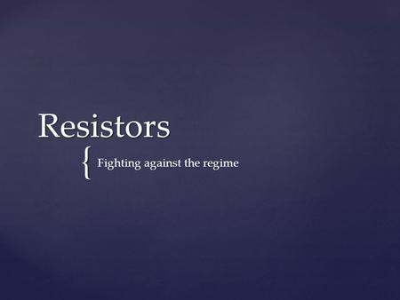 { Resistors Fighting against the regime.  Nazis carried out systematic murder in much of Europe  Silently accepted by millions of bystanders  Organized.