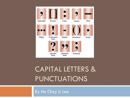 CAPITAL LETTERS & PUNCTUATIONS By Ms Choy Li Lee.