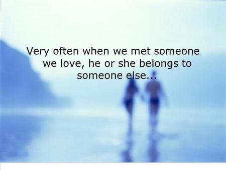 There would come a time when we have to stop loving someone not because that person started hating us but because we found out that they'd be happier if.