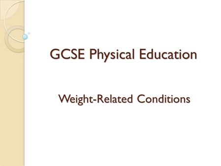 GCSE Physical Education Weight-Related Conditions.