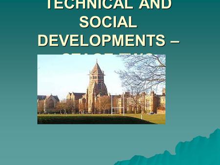 TECHNICAL AND SOCIAL DEVELOPMENTS – STAGE TWO. What we need to know…..  INFLUENCE OF LIBERAL HEADMASTERS SUCH AS THOMAS ARNOLD  CHRISTIAN GENTLEMEN.