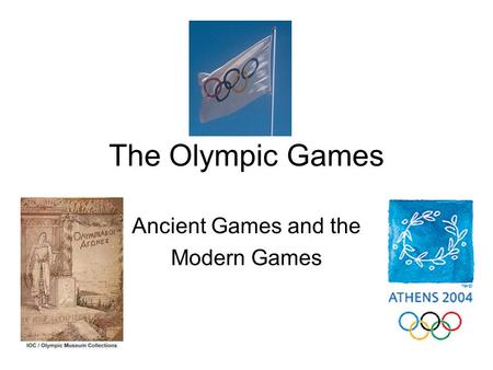 The Olympic Games Ancient Games and the Modern Games.