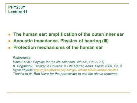 PHY238Y Lecture 11 The human ear: amplification of the outer/inner ear Acoustic impedance. Physics of hearing (III) Protection mechanisms of the human.