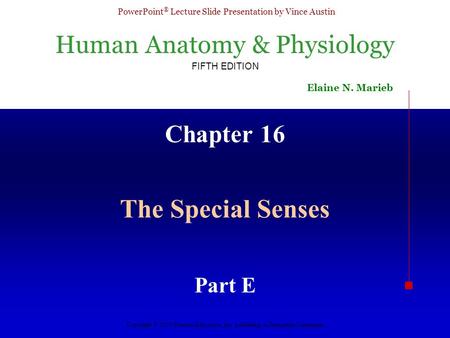 Human Anatomy & Physiology FIFTH EDITION Elaine N. Marieb PowerPoint ® Lecture Slide Presentation by Vince Austin Copyright © 2003 Pearson Education, Inc.