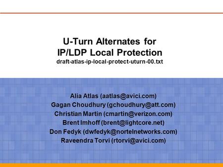 U-Turn Alternates for IP/LDP Local Protection draft-atlas-ip-local-protect-uturn-00.txt Alia Atlas Gagan Choudhury