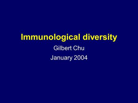 Immunological diversity Gilbert Chu January 2004.