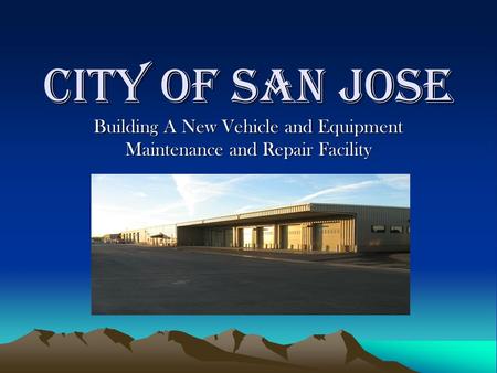 City of San Jose Building A New Vehicle and Equipment Maintenance and Repair Facility.