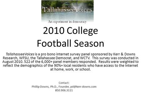 2010 College Football Season TallahasseeVoices is a pro bono internet survey panel sponsored by Kerr & Downs Research, WFSU, the Tallahassee Democrat,