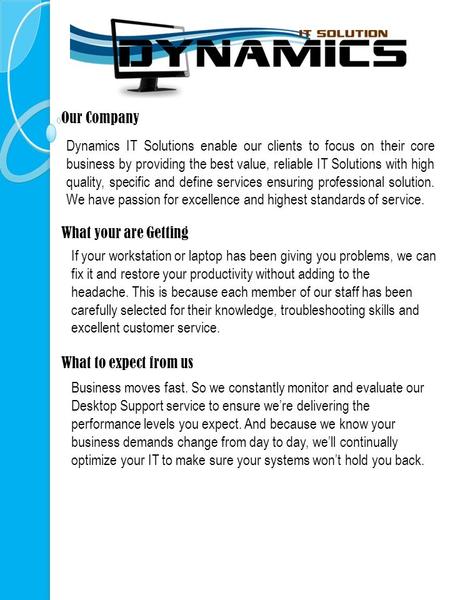 Our Company What your are Getting If your workstation or laptop has been giving you problems, we can fix it and restore your productivity without adding.