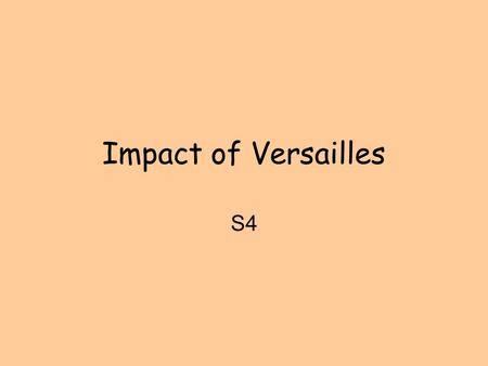 Impact of Versailles S4. Victory and Defeat Wilson & Lloyd George urged moderation – stop desire for revenge Tide swung against them in favour of Clemenceau.