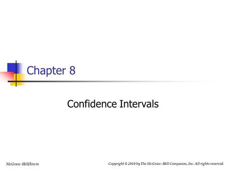 Copyright © 2010 by The McGraw-Hill Companies, Inc. All rights reserved. McGraw-Hill/Irwin Chapter 8 Confidence Intervals.