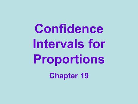 Confidence Intervals for Proportions Chapter 19. Rate your confidence 0 - 100 Name my age within 10 years? within 5 years? within 1 year? Shooting a basketball.