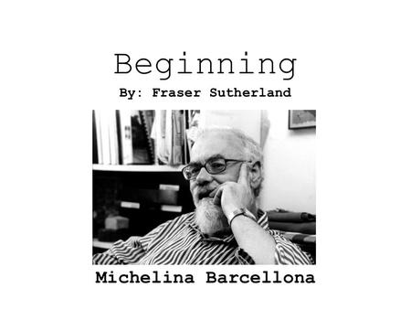 Beginning Michelina Barcellona By: Fraser Sutherland.