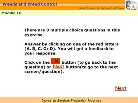 Virtual Academy for the Semi Arid Tropics Course on Sorghum Production Practices Module IX Weeds and Weed Control Next There are 9 multiple choice questions.