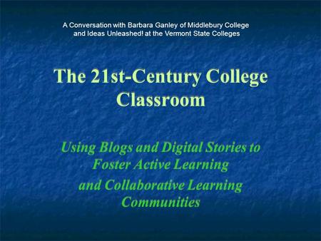 The 21st-Century College Classroom Using Blogs and Digital Stories to Foster Active Learning and Collaborative Learning Communities Using Blogs and Digital.