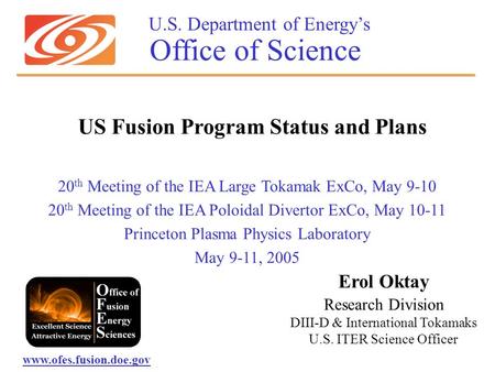 U.S. Department of Energy’s Office of Science 20 th Meeting of the IEA Large Tokamak ExCo, May 9-10 20 th Meeting of the IEA Poloidal Divertor ExCo, May.