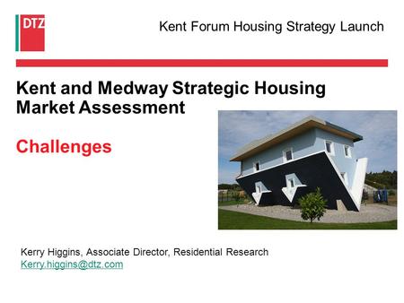 Kent and Medway Strategic Housing Market Assessment Challenges Kerry Higgins, Associate Director, Residential Research Kent Forum.