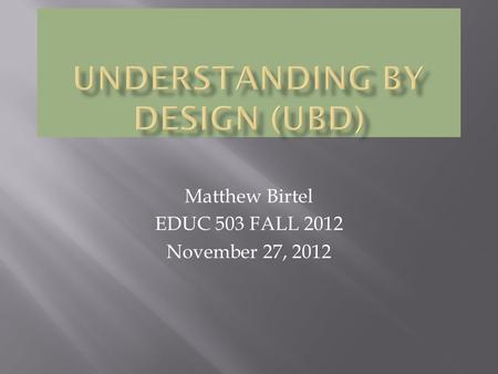 Matthew Birtel EDUC 503 FALL 2012 November 27, 2012.