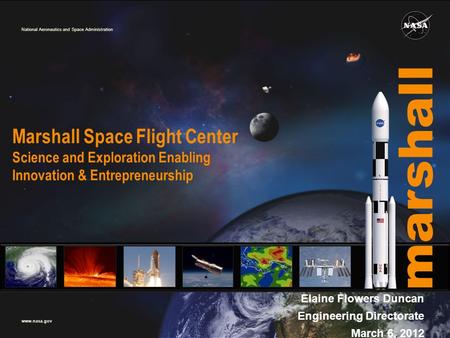 National Aeronautics and Space Administration www.nasa.gov marshall Elaine Flowers Duncan Engineering Directorate March 6, 2012 Marshall Space Flight Center.