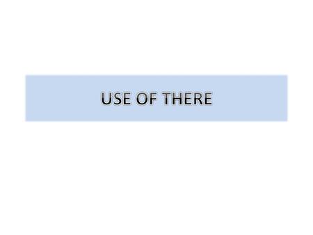 THERE is used while naming a place,a thing,or the existence of something. THERE IS/ARE used to indicate the fact or existence of something: