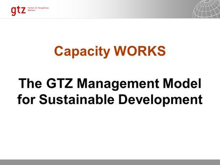 13.11.2015 Seite 1 Capacity WORKS The GTZ Management Model for Sustainable Development.