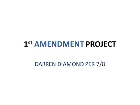 1 st AMENDMENT PROJECT DARREN DIAMOND PER 7/8. 1 ST AMENDMENT RIGHTS FREEDOM OF SPEECH Joseph Burstyn, Inc. v. Wilson (1952) Central Hudson Gas & Elec.