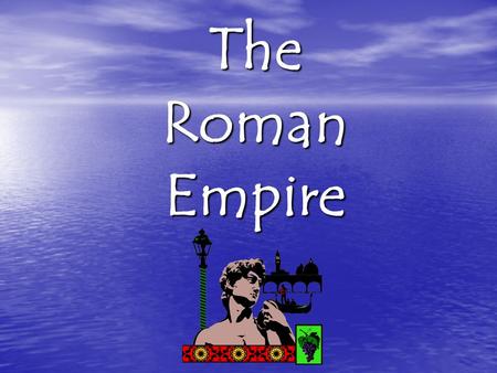 The Roman Empire.