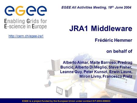 JRA1 Middleware Frédéric Hemmer on behalf of Alberto Aimar, Maite Barroso, Predrag Buncic, Alberto Di Meglio, Steve Fisher, Leanne Guy, Peter Kunszt, Erwin.