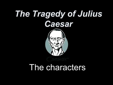 The Tragedy of Julius Caesar