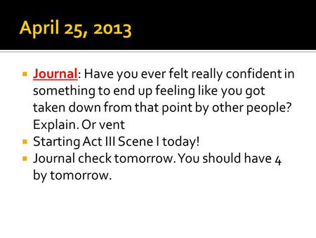  Journal: Have you ever felt really confident in something to end up feeling like you got taken down from that point by other people? Explain. Or vent.