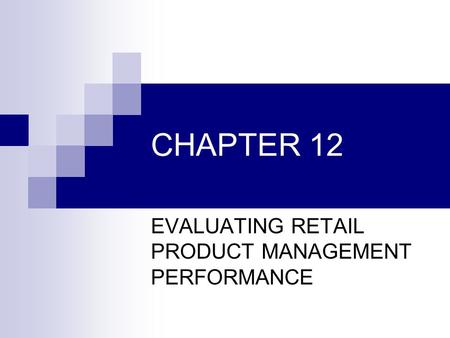 CHAPTER 12 EVALUATING RETAIL PRODUCT MANAGEMENT PERFORMANCE.