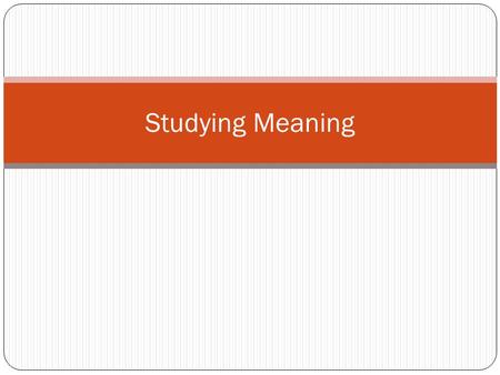 Studying Meaning. Semantic information and pragmatic considerations in the interpretation of Example (1.1) SemanticsPragmatics arm – “upper limb” or “horizontal.