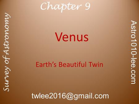 Venus Earth’s Beautiful Twin Survey of Astronomy Astro1010-lee.com Chapter 9.